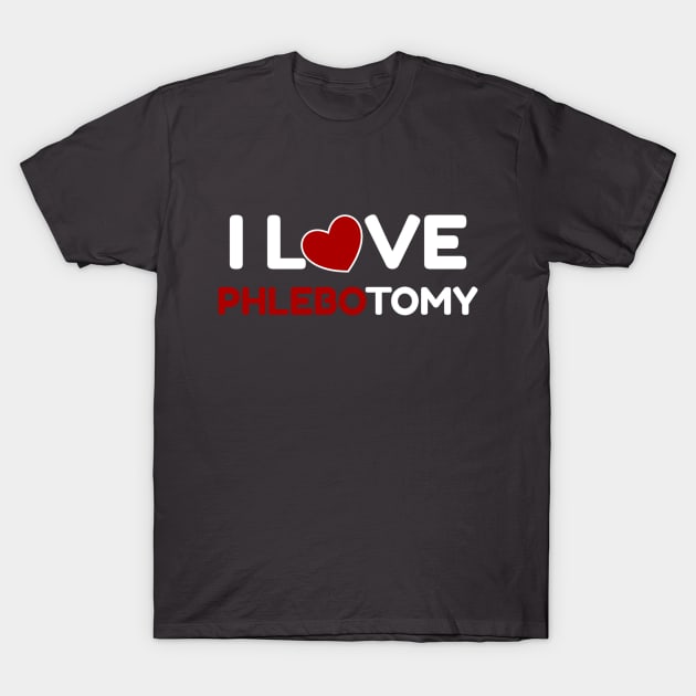 I Love Phlebotomy T-Shirt by MedleyDesigns67